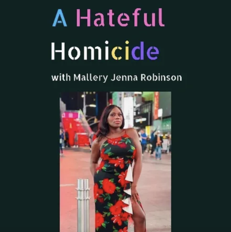 the podcast title: "A Hateful Homocide" with Mallery Jenna Robinson. With a photo of Mallery below.