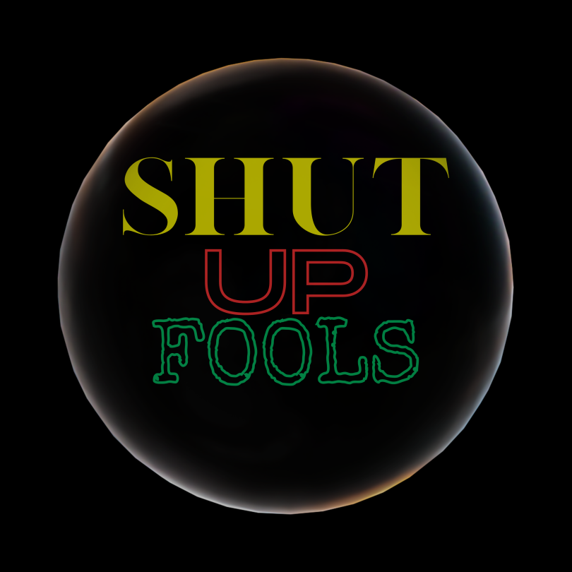 A Black square with Yellow red and green lettering spelling out Shut Up Fools surrounded by a bubble.